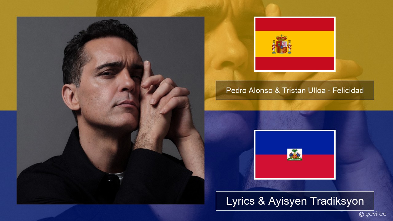 Pedro Alonso & Tristan Ulloa – Felicidad (De La Serie ‘berlin’ De Netflix) Panyòl Lyrics & Ayisyen Tradiksyon