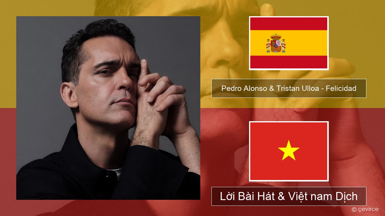 Pedro Alonso & Tristan Ulloa – Felicidad (De La Serie ‘berlin’ De Netflix) Tiếng tây ban nha Lời Bài Hát & Việt nam Dịch