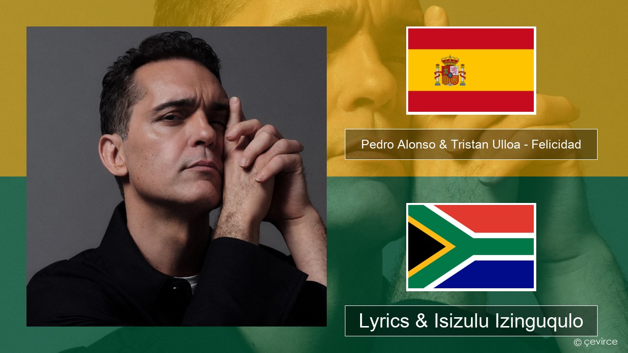 Pedro Alonso & Tristan Ulloa – Felicidad (De La Serie ‘berlin’ De Netflix) Ispanishi Lyrics & Isizulu Izinguqulo