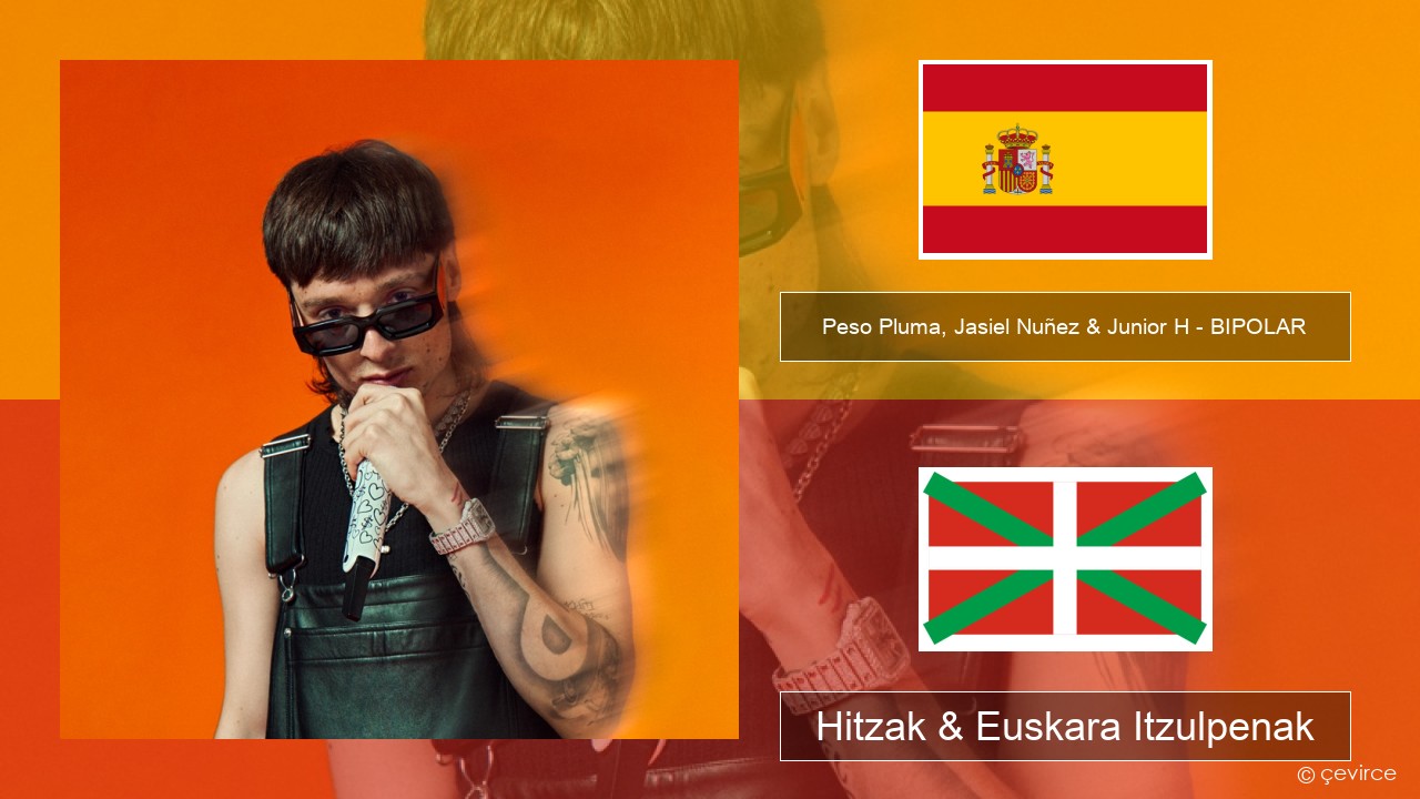 Peso Pluma, Jasiel Nuñez & Junior H – BIPOLAR Espainiako Hitzak & Euskara Itzulpenak