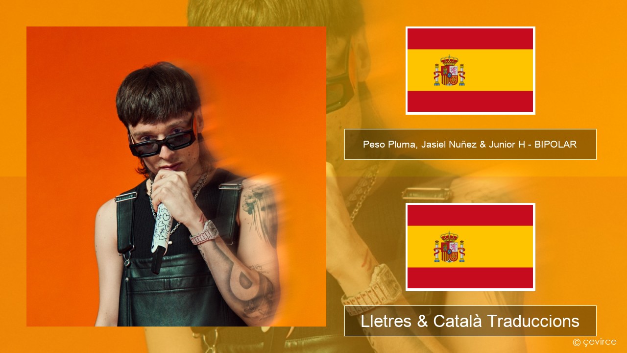 Peso Pluma, Jasiel Nuñez & Junior H – BIPOLAR Espanyol Lletres & Català Traduccions