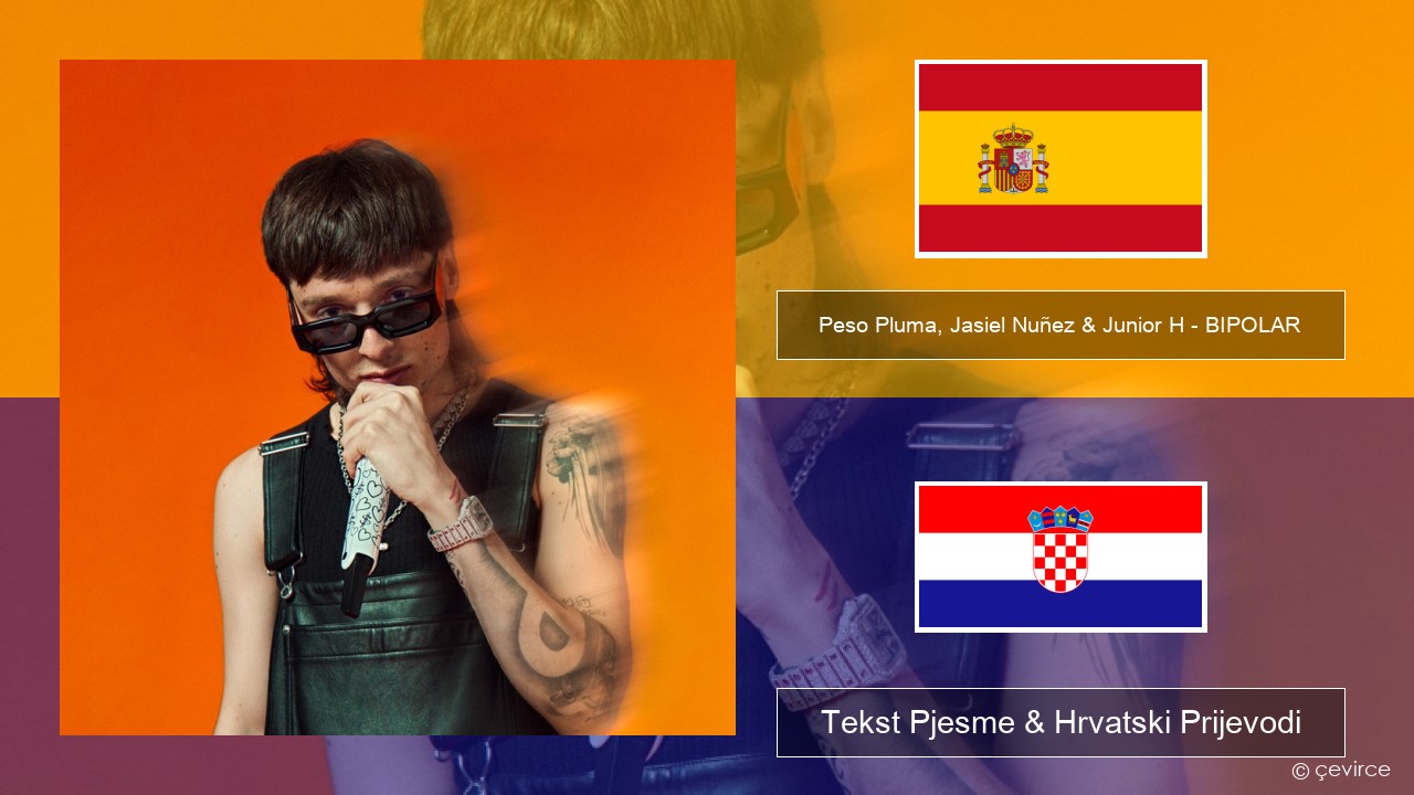 Peso Pluma, Jasiel Nuñez & Junior H – BIPOLAR Španjolski Tekst Pjesme & Hrvatski Prijevodi