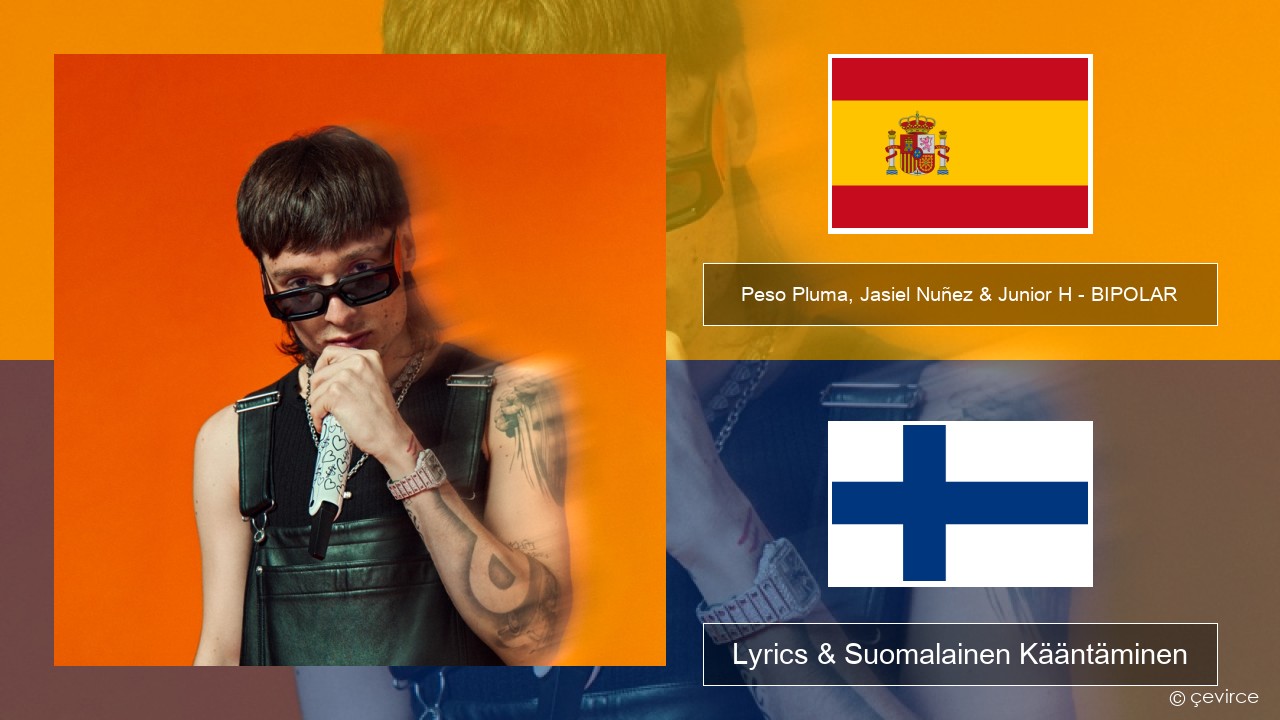 Peso Pluma, Jasiel Nuñez & Junior H – BIPOLAR Espanjan Lyrics & Suomalainen Kääntäminen