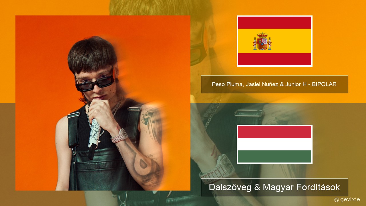 Peso Pluma, Jasiel Nuñez & Junior H – BIPOLAR Spanyol Dalszöveg & Magyar Fordítások