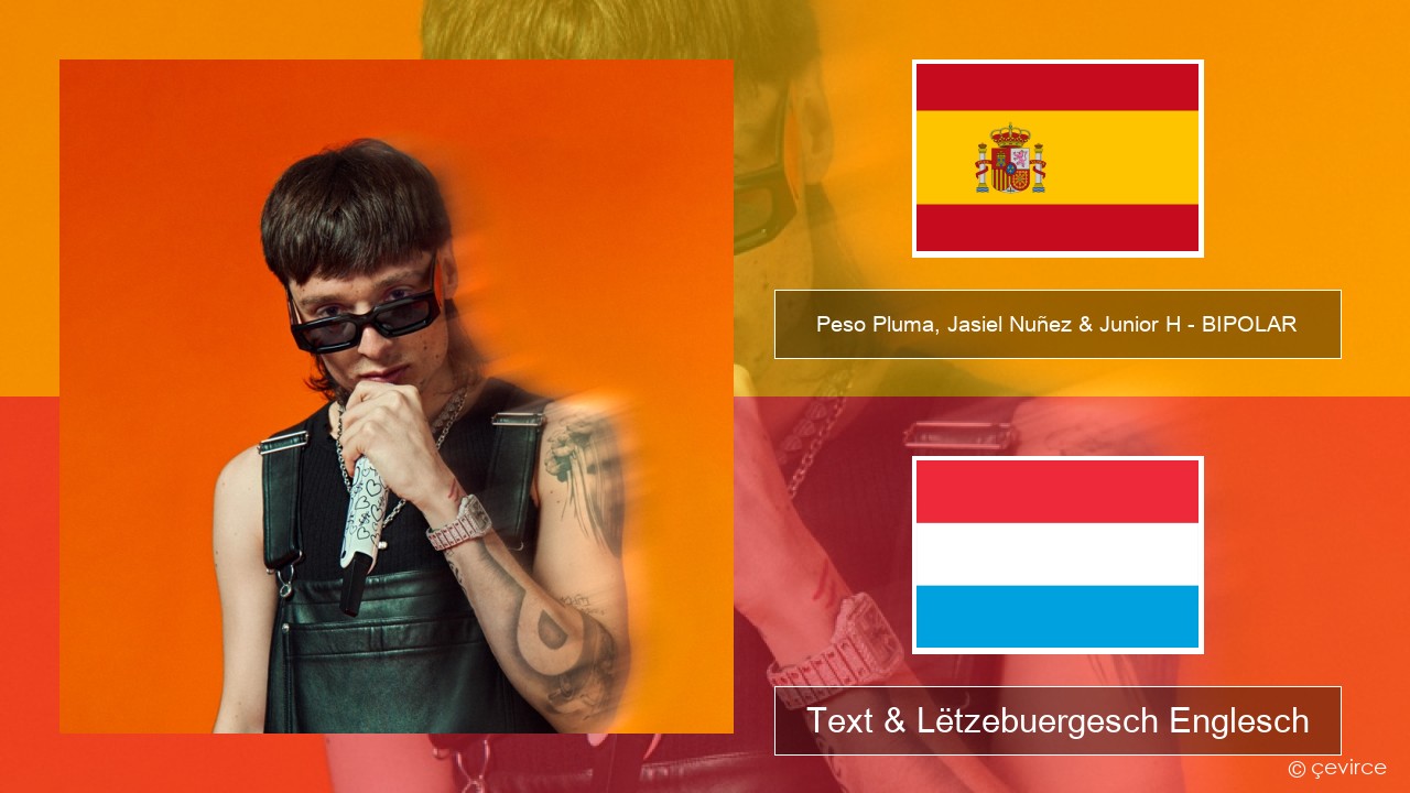 Peso Pluma, Jasiel Nuñez & Junior H – BIPOLAR Spuenesch Text & Lëtzebuergesch Englesch