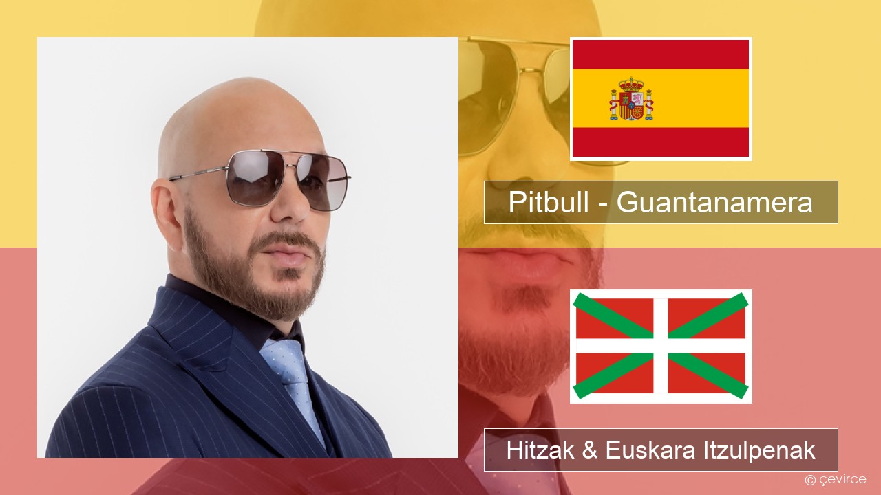 Pitbull – Guantanamera (She’s Hot) Espainiako Hitzak & Euskara Itzulpenak