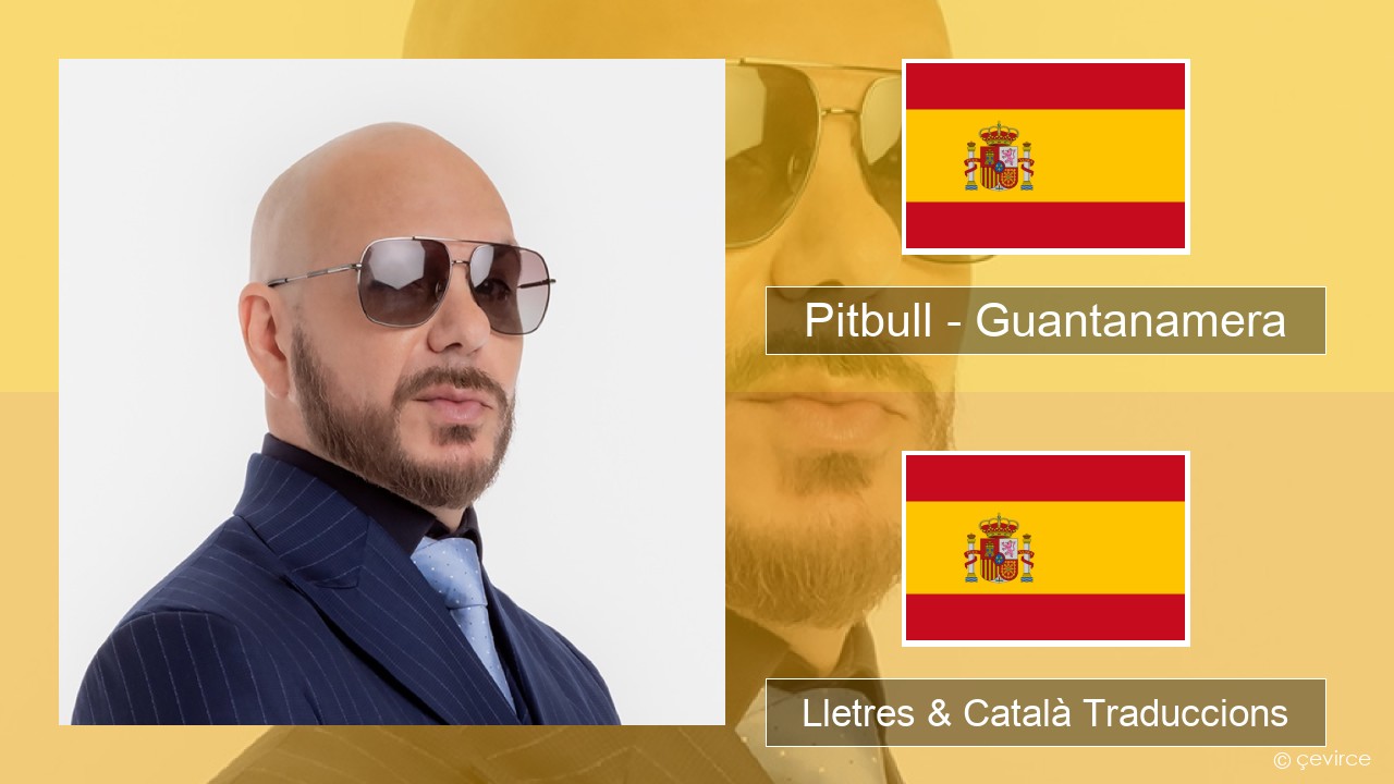 Pitbull – Guantanamera (She’s Hot) Espanyol Lletres & Català Traduccions