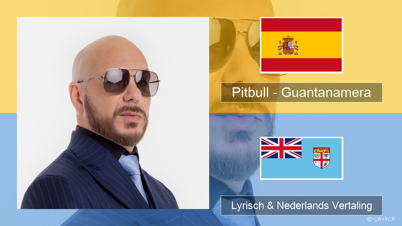 Pitbull – Guantanamera (She’s Hot) Spaans Lyrisch & Nederlands Vertaling