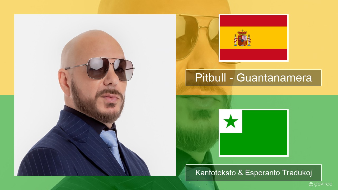 Pitbull – Guantanamera (She’s Hot) La hispana Kantoteksto & Esperanto Tradukoj