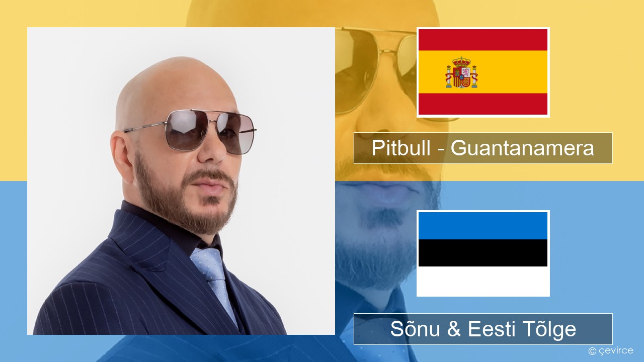 Pitbull – Guantanamera (She’s Hot) Hispaania Sõnu & Eesti Tõlge