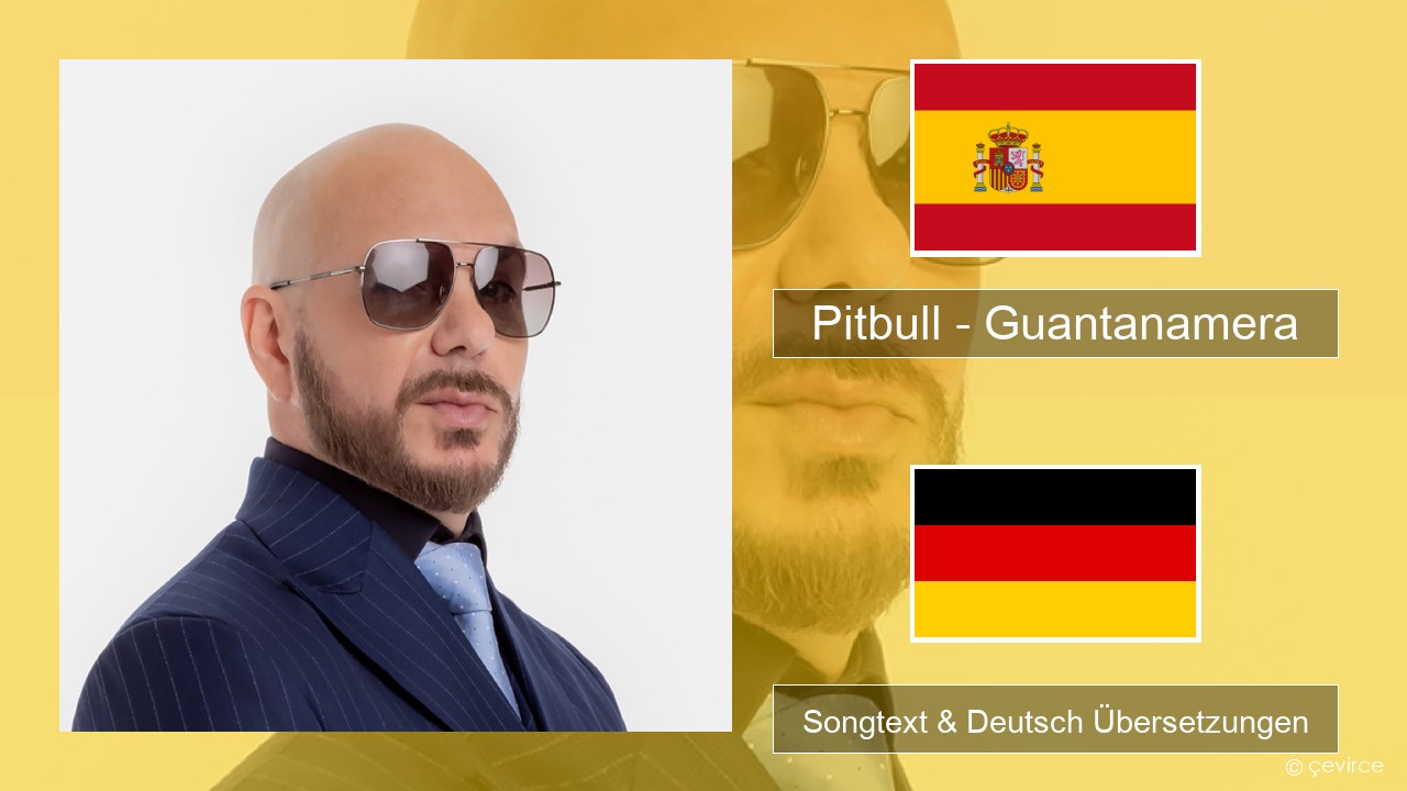 Pitbull – Guantanamera (She’s Hot) Spanisch Songtext & Deutsch Übersetzungen