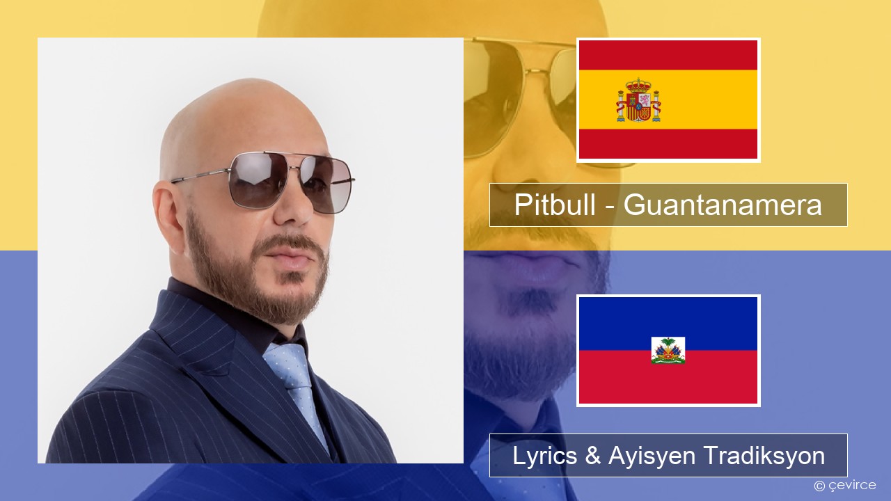 Pitbull – Guantanamera (She’s Hot) Panyòl Lyrics & Ayisyen Tradiksyon