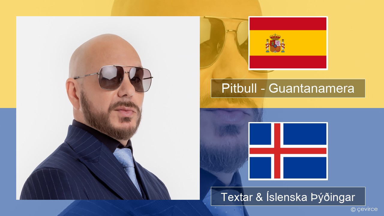 Pitbull – Guantanamera (She’s Hot) Spænska Textar & Íslenska Þýðingar