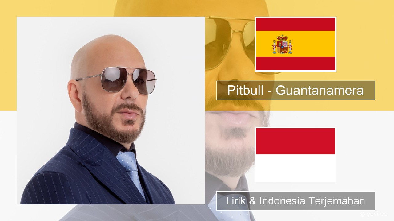 Pitbull – Guantanamera (She’s Hot) Spanyol Lirik & Indonesia Terjemahan