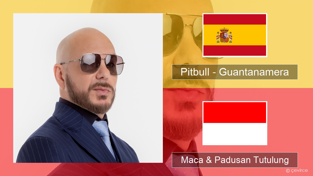 Pitbull – Guantanamera (She’s Hot) Spanyol Maca & Padusan Tutulung