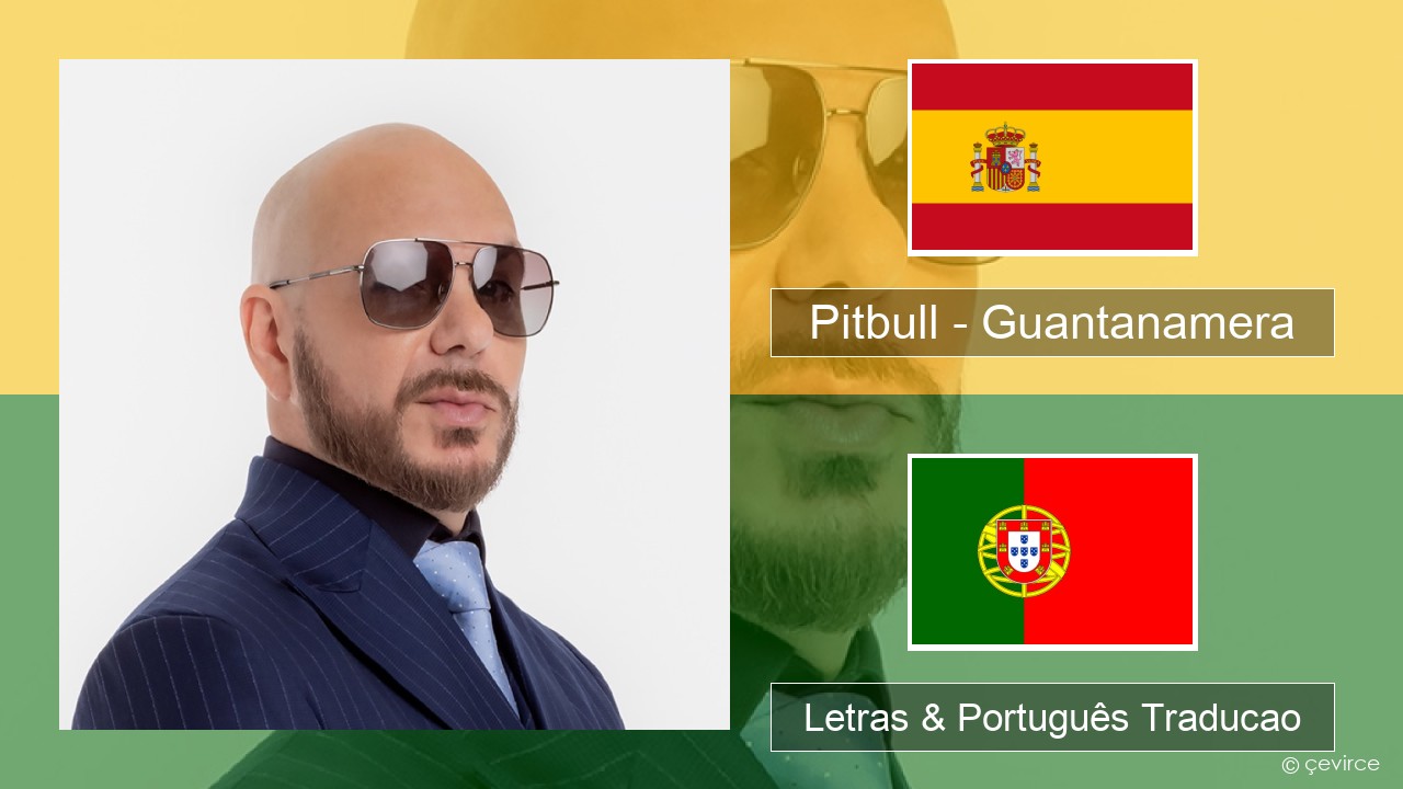 Pitbull – Guantanamera (She’s Hot) Espanhol Letras & Português Traducao