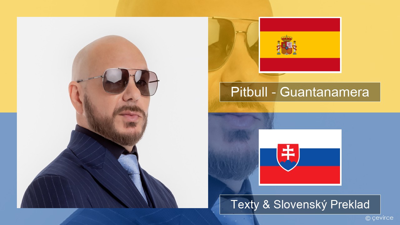 Pitbull – Guantanamera (She’s Hot) Španielsko Texty & Slovenský Preklad