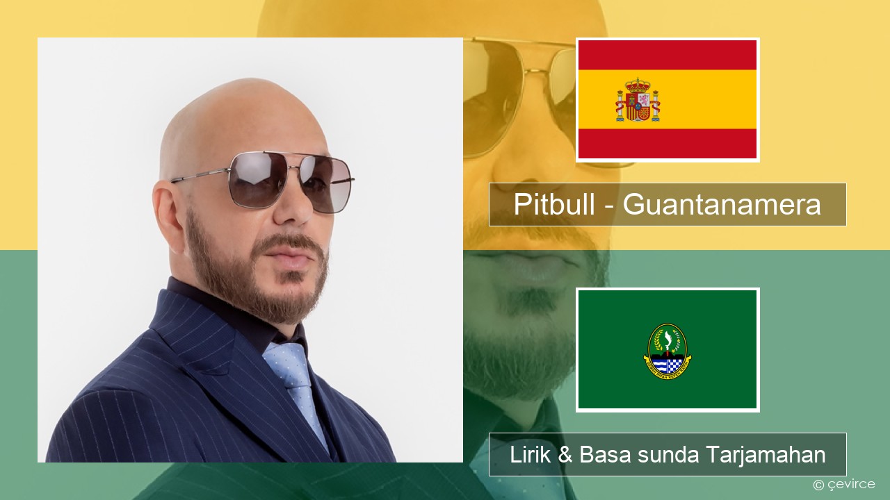 Pitbull – Guantanamera (She’s Hot) Spanyol Lirik & Basa sunda Tarjamahan