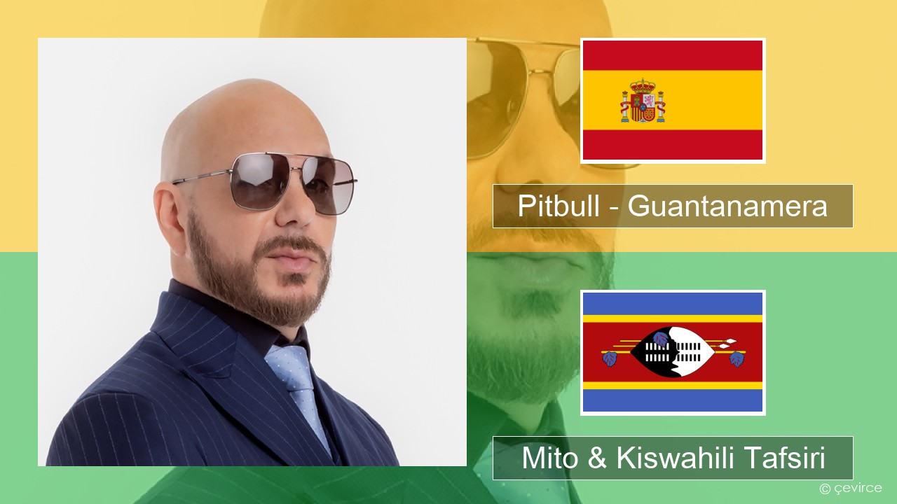 Pitbull – Guantanamera (She’s Hot) Kihispania Mito & Kiswahili Tafsiri