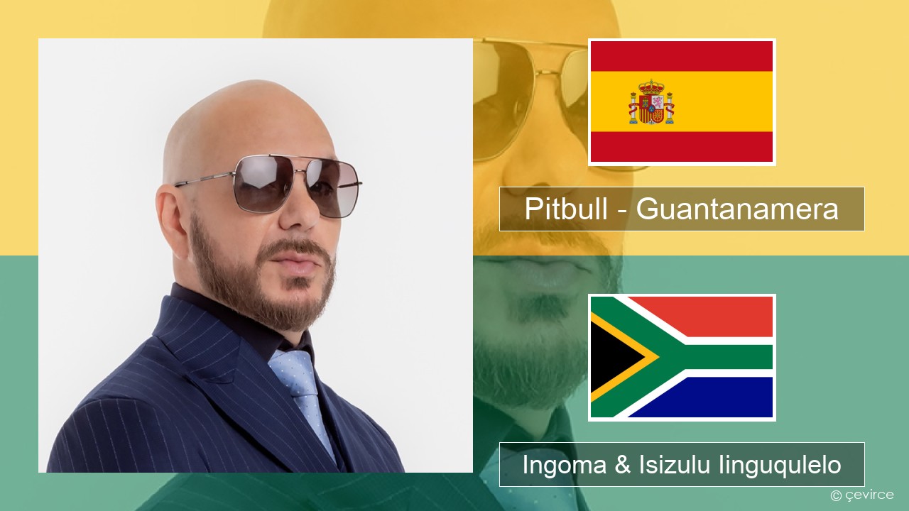 Pitbull – Guantanamera (She’s Hot) Isispanish Ingoma & Isizulu Iinguqulelo