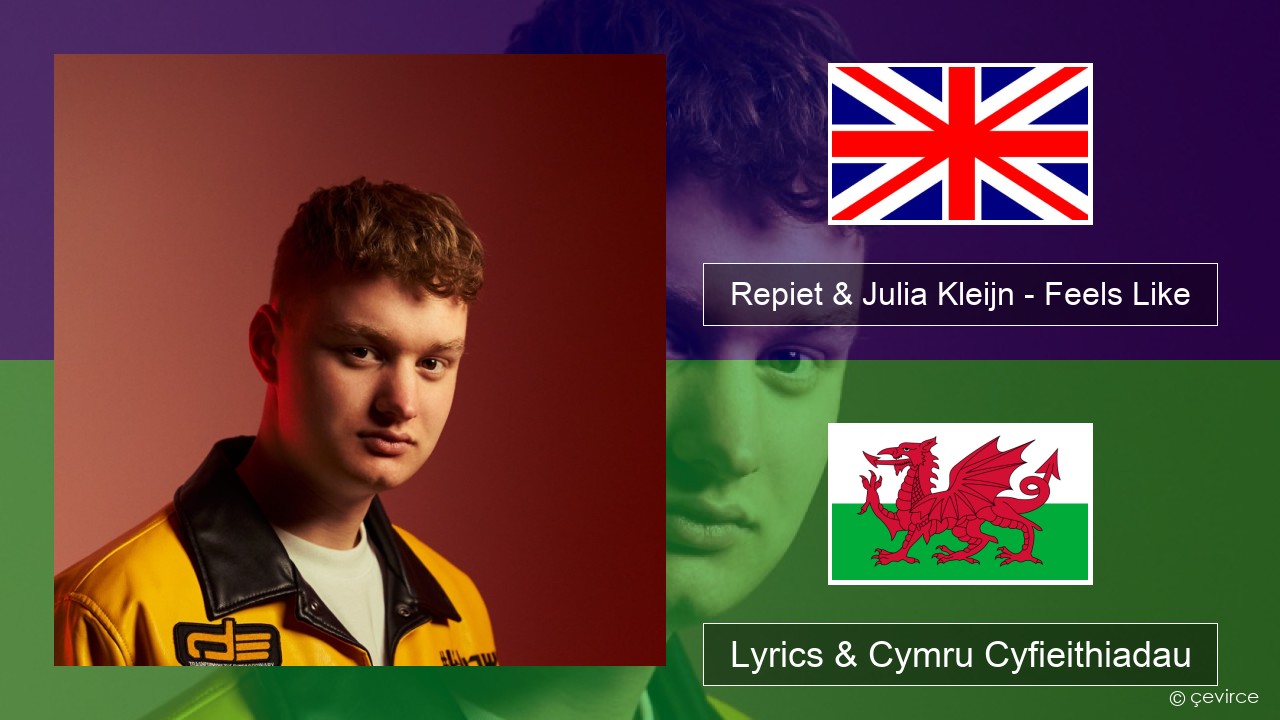 Repiet & Julia Kleijn – Feels Like (La La La) Saesneg Lyrics & Cymru Cyfieithiadau