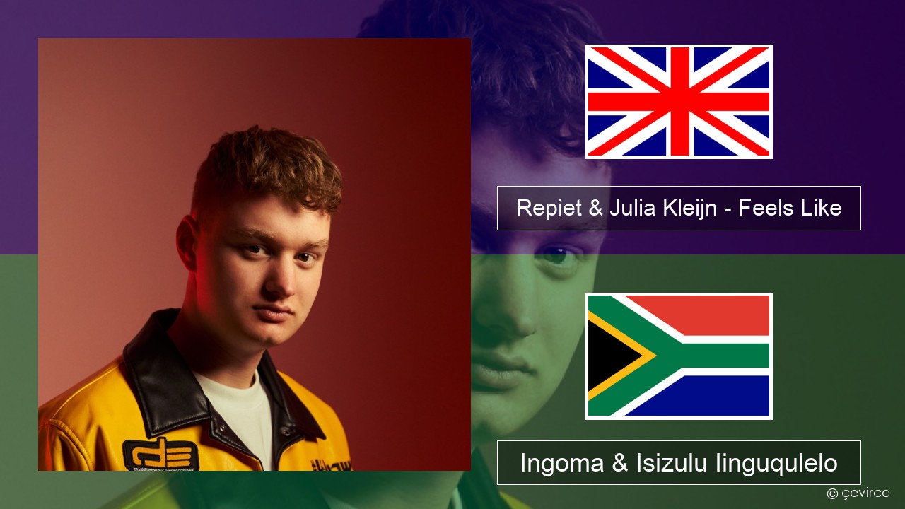 Repiet & Julia Kleijn – Feels Like (La La La) Isixhosa Ingoma & Isizulu Iinguqulelo