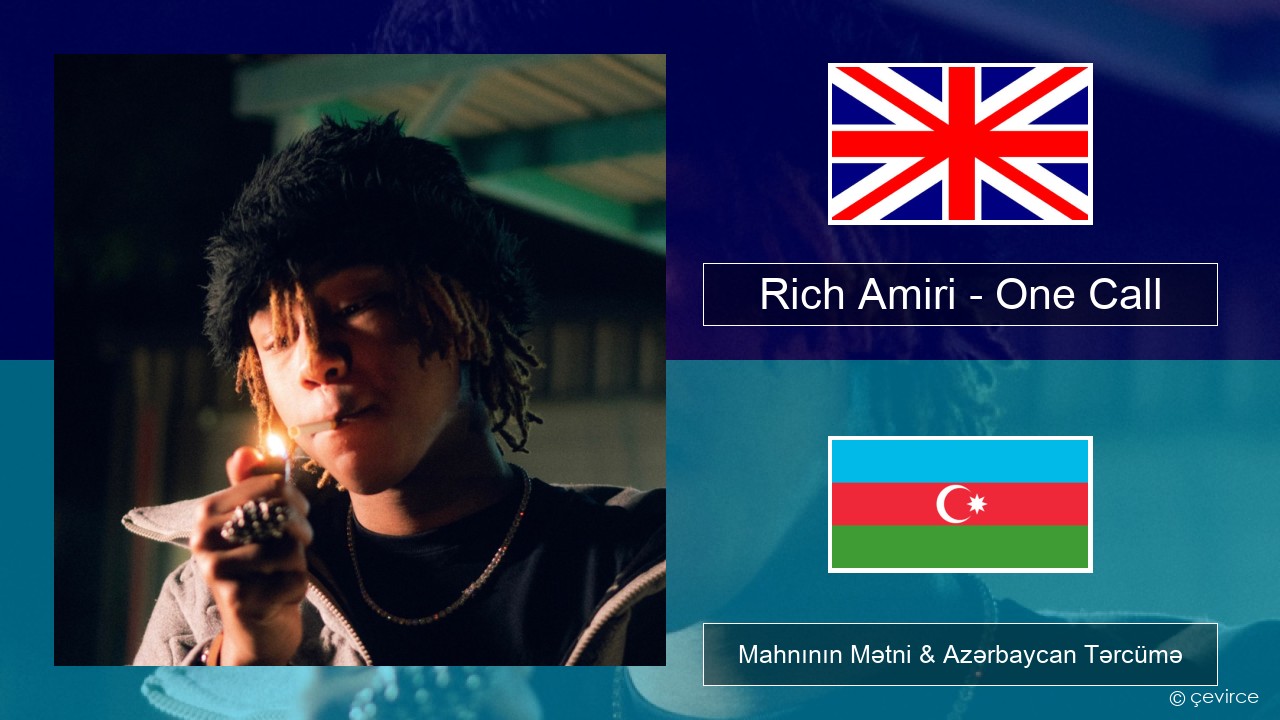 Rich Amiri – One Call İngilis dili Mahnının Mətni & Azərbaycan Tərcümə