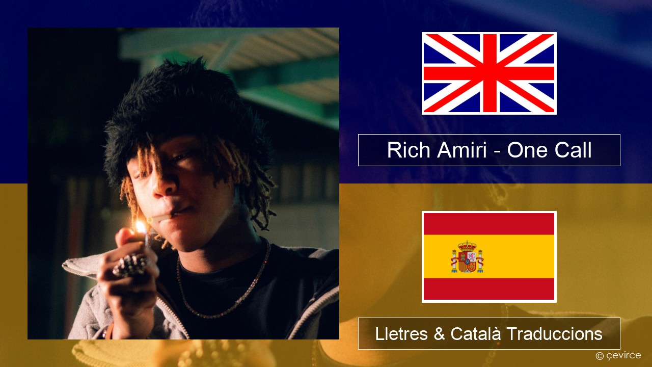 Rich Amiri – One Call Anglès Lletres & Català Traduccions