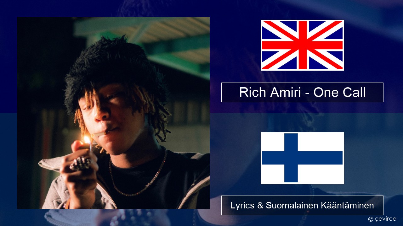 Rich Amiri – One Call Englanti Lyrics & Suomalainen Kääntäminen