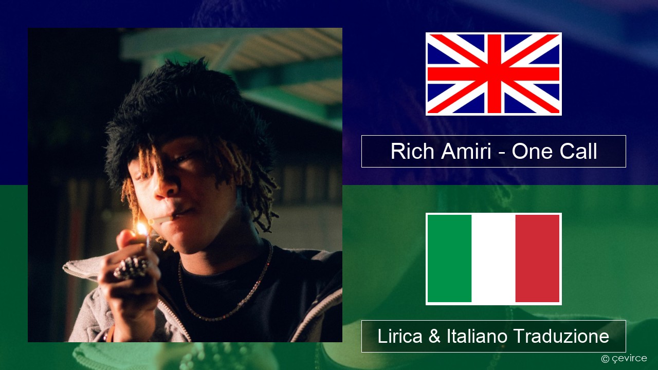 Rich Amiri – One Call Inglese Lirica & Italiano Traduzione