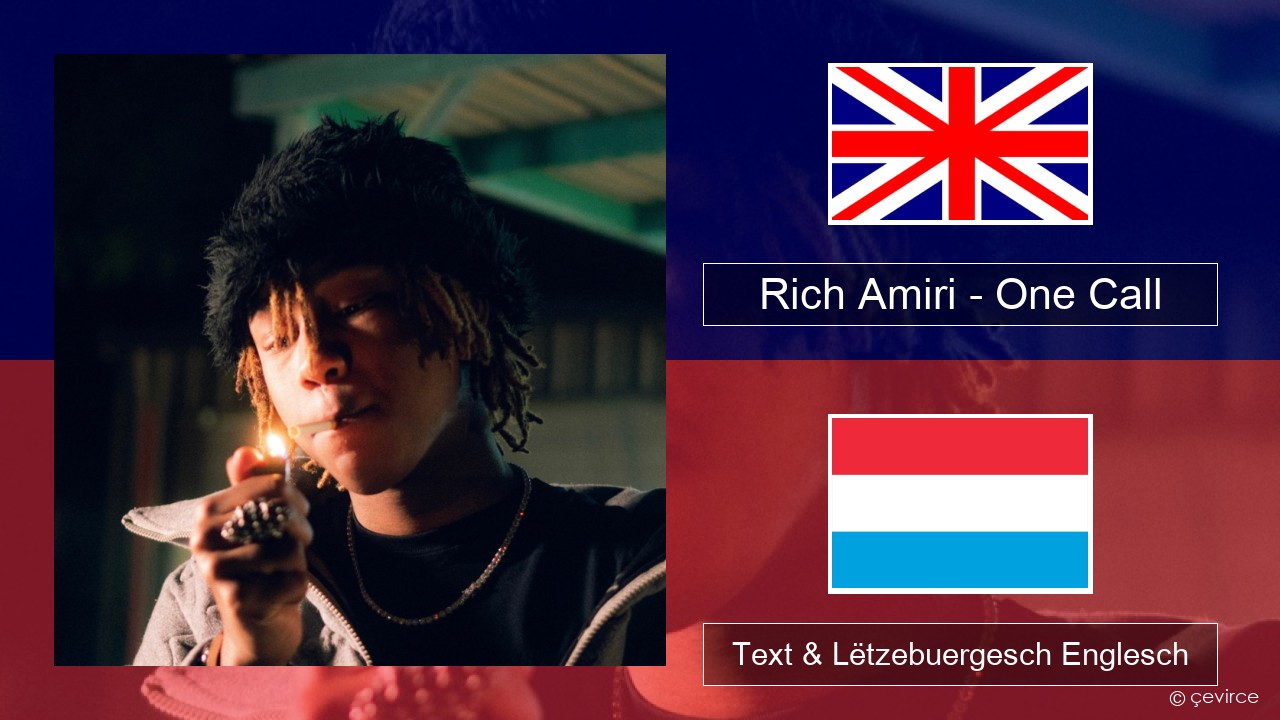 Rich Amiri – One Call Englisch Text & Lëtzebuergesch Englesch