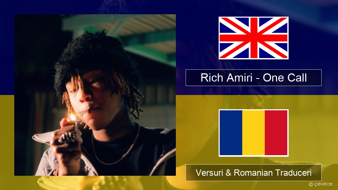 Rich Amiri – One Call Română Versuri & Romanian Traduceri