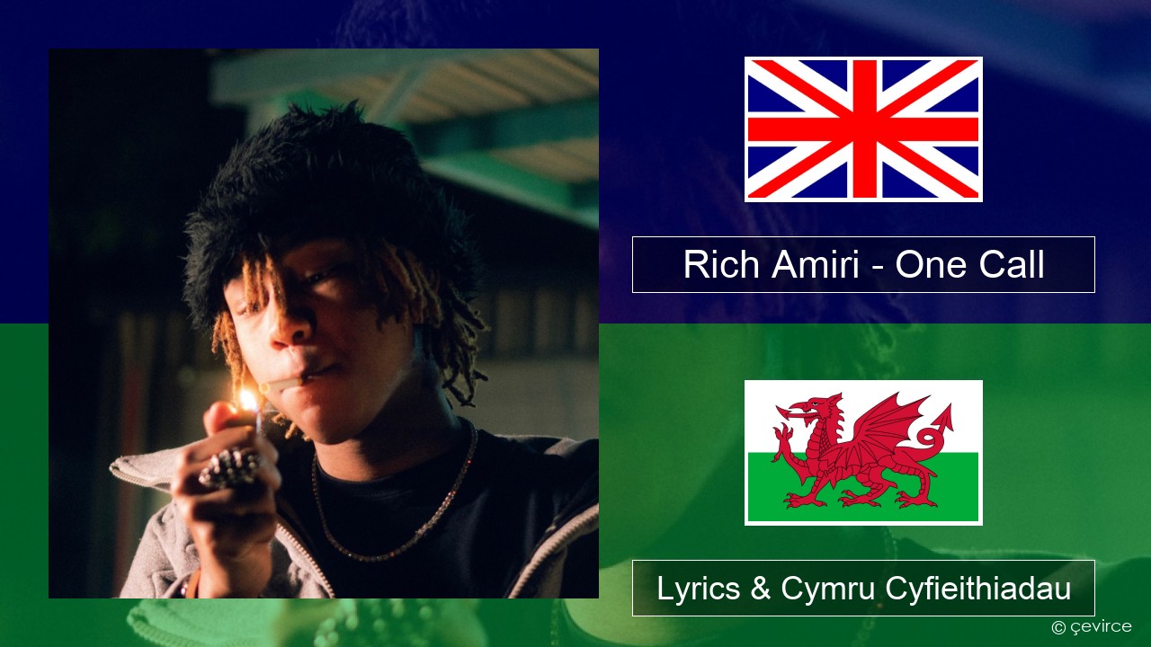 Rich Amiri – One Call Saesneg Lyrics & Cymru Cyfieithiadau