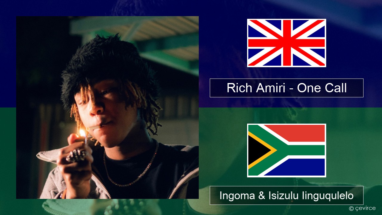 Rich Amiri – One Call Isixhosa Ingoma & Isizulu Iinguqulelo