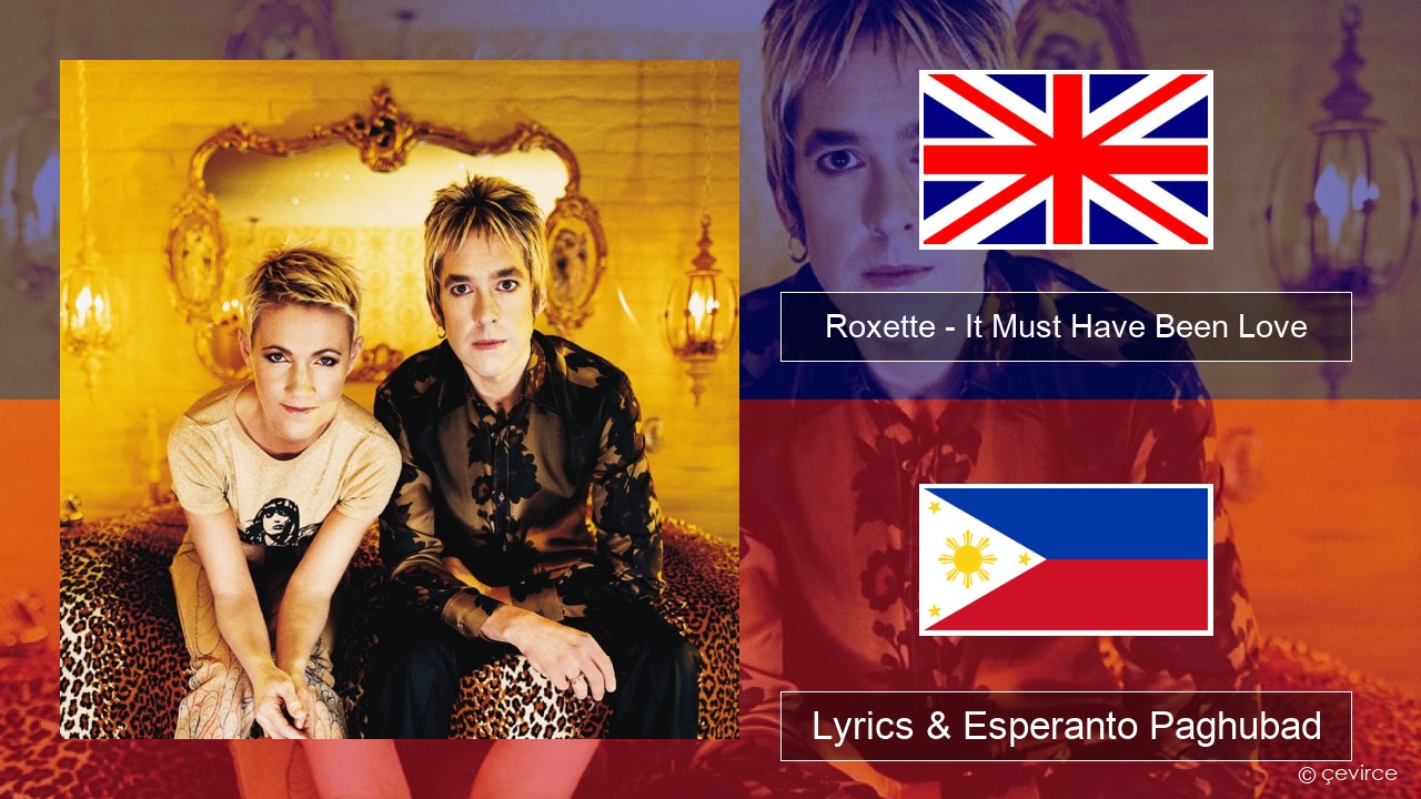 Roxette – It Must Have Been Love English Lyrics & Esperanto Paghubad