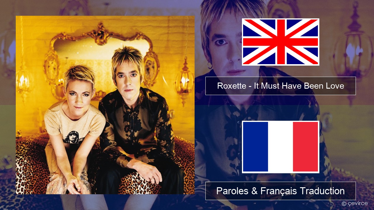 Roxette – It Must Have Been Love Anglais Paroles & Français Traduction