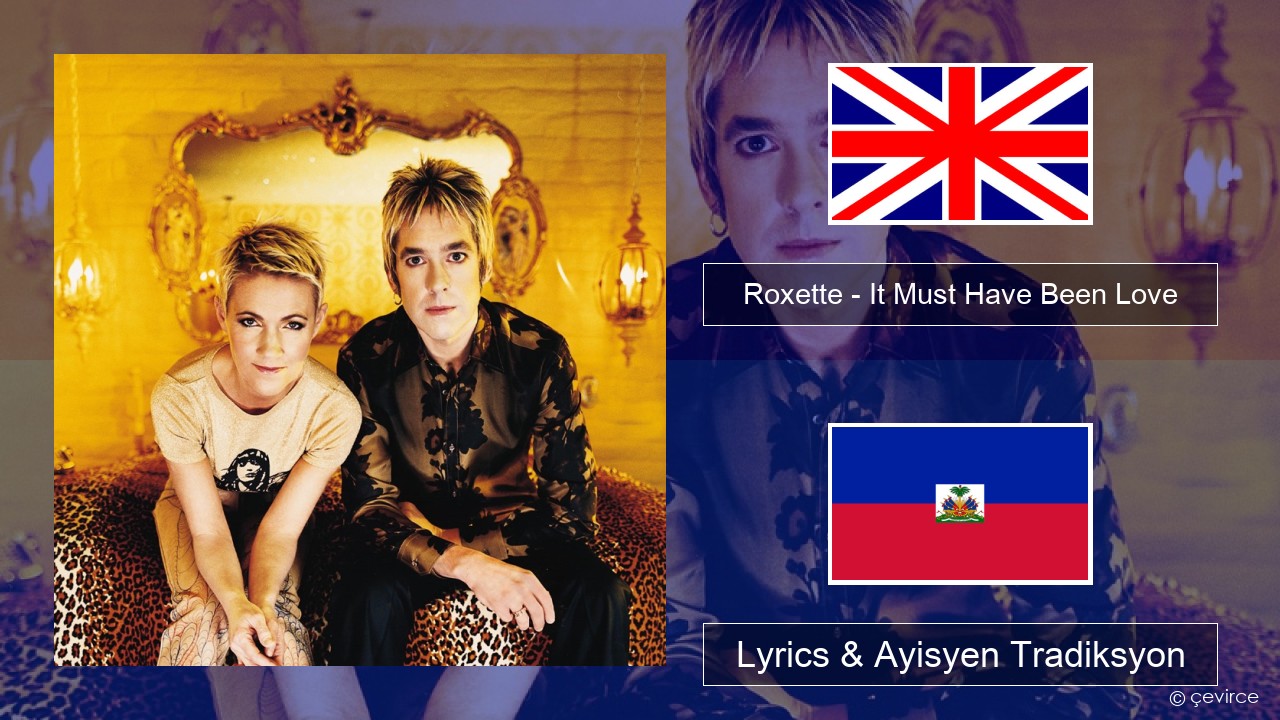 Roxette – It Must Have Been Love Angle Lyrics & Ayisyen Tradiksyon