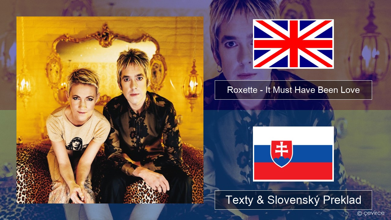 Roxette – It Must Have Been Love Anglický Texty & Slovenský Preklad