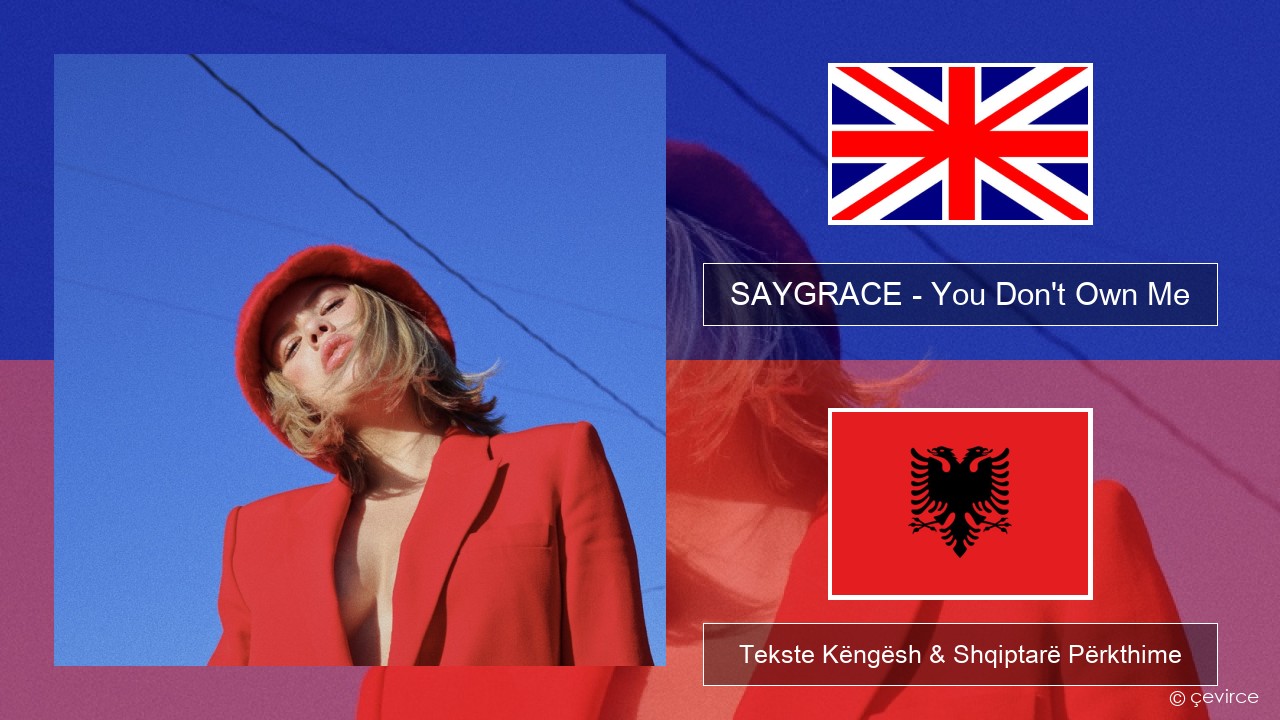 SAYGRACE – You Don’t Own Me (feat. G-Eazy) Anglisht Tekste Këngësh & Shqiptarë Përkthime