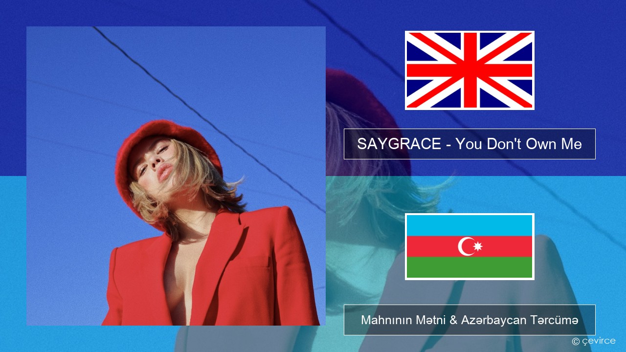 SAYGRACE – You Don’t Own Me (feat. G-Eazy) İngilis dili Mahnının Mətni & Azərbaycan Tərcümə