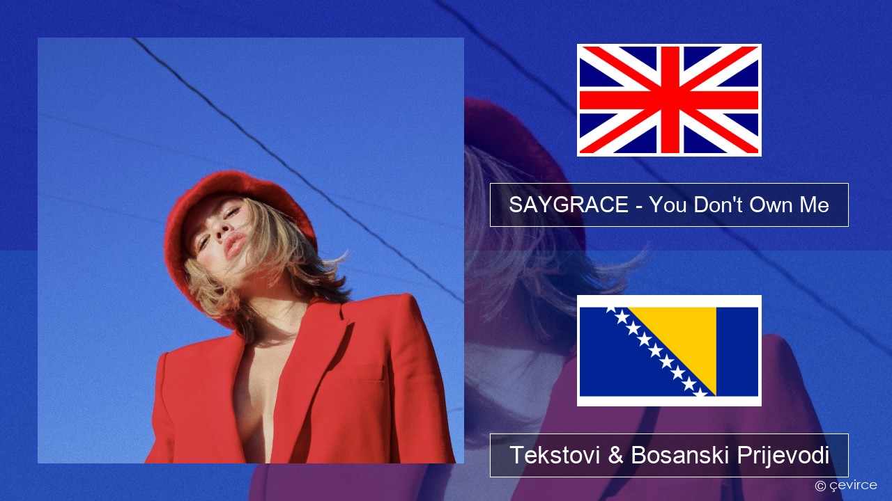 SAYGRACE – You Don’t Own Me (feat. G-Eazy) Engleski Tekstovi & Bosanski Prijevodi