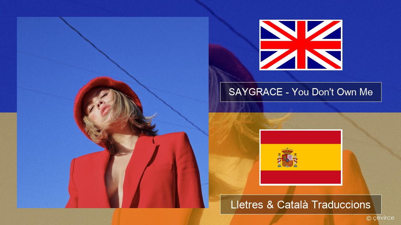 SAYGRACE – You Don’t Own Me (feat. G-Eazy) Anglès Lletres & Català Traduccions