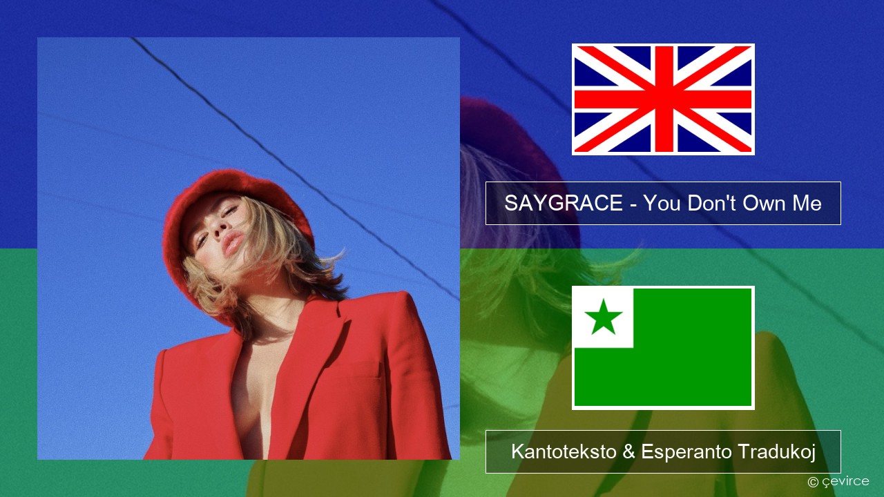 SAYGRACE – You Don’t Own Me (feat. G-Eazy) La angla Kantoteksto & Esperanto Tradukoj