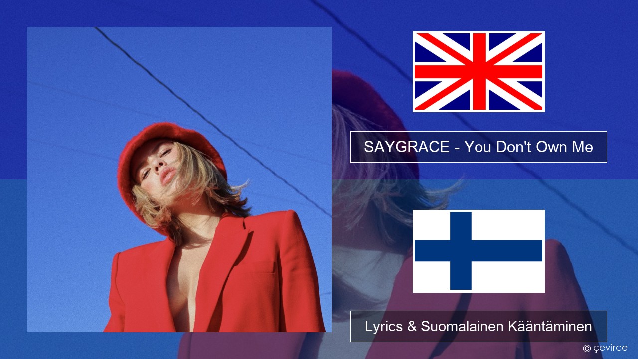 SAYGRACE – You Don’t Own Me (feat. G-Eazy) Englanti Lyrics & Suomalainen Kääntäminen