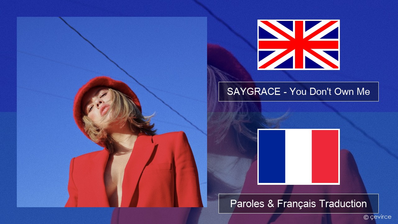 SAYGRACE – You Don’t Own Me (feat. G-Eazy) Anglais Paroles & Français Traduction