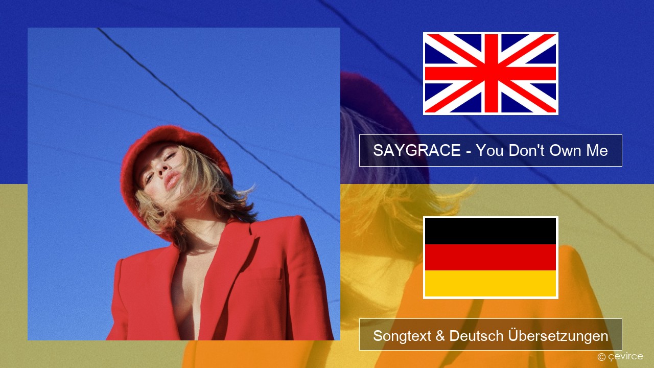 SAYGRACE – You Don’t Own Me (feat. G-Eazy) Englisch Songtext & Deutsch Übersetzungen