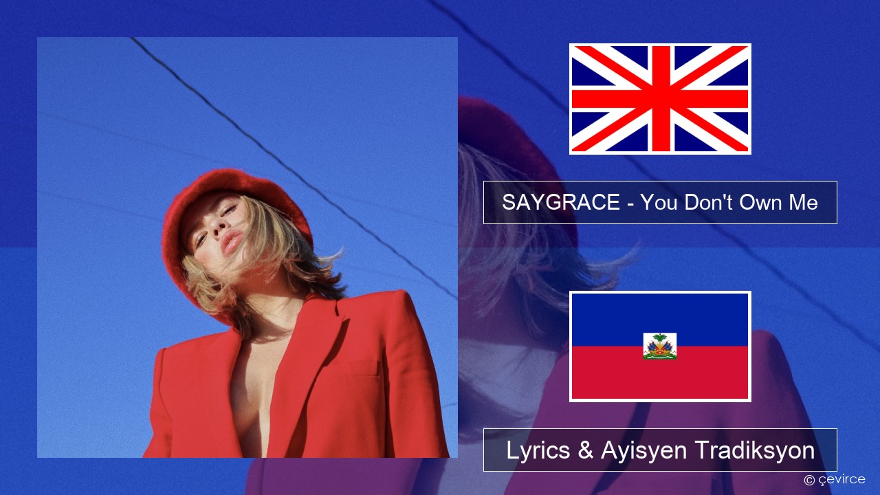 SAYGRACE – You Don’t Own Me (feat. G-Eazy) Angle Lyrics & Ayisyen Tradiksyon