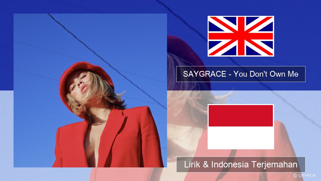 SAYGRACE – You Don’t Own Me (feat. G-Eazy) Bahasa Indonesia Lirik & Indonesia Terjemahan