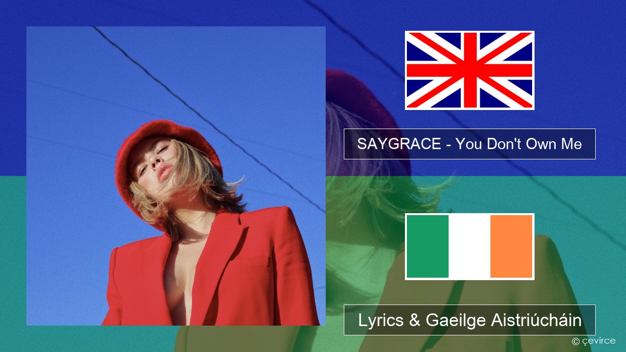 SAYGRACE – You Don’t Own Me (feat. G-Eazy) Béarla Lyrics & Gaeilge Aistriúcháin