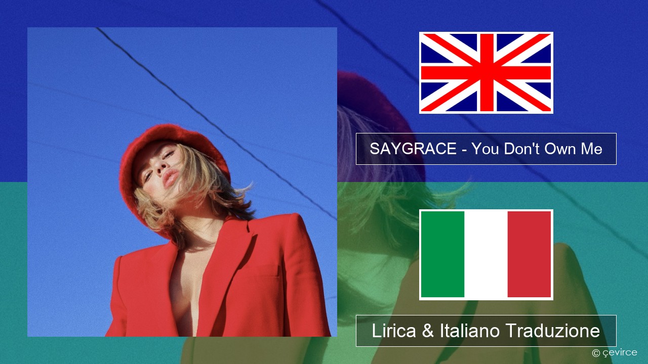 SAYGRACE – You Don’t Own Me (feat. G-Eazy) Inglese Lirica & Italiano Traduzione